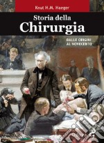 Storia della chirurgia. Dalle origini al Novecento libro