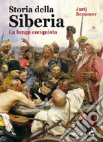 Storia della Siberia. La lunga conquista libro