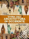 Storia dell'architettura in Occidente. Dall'antichità agli anni Settanta libro