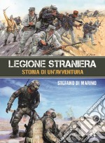 Legione straniera. Storia di un'avventura libro