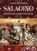 Saladino. Biografia di un eroe dell'Islam libro