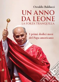 Un anno da Leone. La forza tranquilla. Ediz. illustrata libro