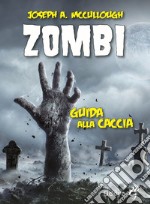 Zombi. Guida alla caccia libro