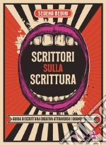 Scrittori sulla scrittura. Guida di scrittura creativa attraverso grandi autori libro