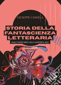 Storia della fantascienza letteraria. Dall'antichità alla Golden Age. Ediz. illustrata