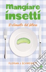 Mangiare insetti. L'alimento del futuro