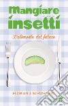 Mangiare insetti. L'alimento del futuro libro