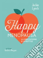 Happy Menopausa. Alimentazione & Lifestyle libro