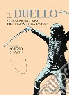 Il duello. Storia e protagonisti della realtà e della fantasia libro