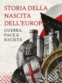 Storia della nascita dell'Europa. Guerra, pace e società
