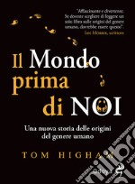 Il mondo prima di noi. Una nuova storia delle origini del genere umano libro