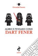 Agire e pensare come Dart Fener