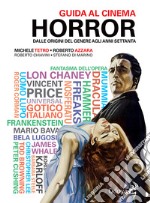 Guida al cinema horror. Dalle origini del genere agli anni Settanta libro