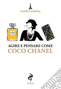 Agire e pensare come Coco Chanel