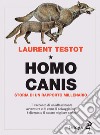 Homo canis. Storia di un rapporto millenario libro di Testot Laurent