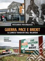 Guerra, pace e Brexit. Il lungo viaggio dell'Irlanda libro