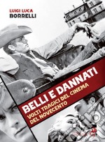 Belli e dannati. Volti tragici del cinema del Novecento libro