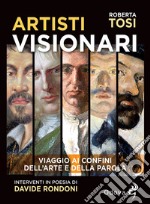 Artisti visionari. Viaggio ai confini dell'arte e della parola libro