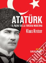 Atatürk. Il padre della Turchia moderna