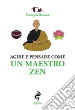 Agire e pensare come un maestro zen