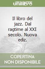 Il libro del jazz. Dal ragtime al XXI secolo. Nuova ediz.