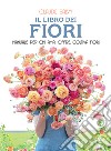 Il libro dei fiori. Il manuale per chi ama, offre, coltiva fiori. Nuova ediz. libro di Salvy Claude