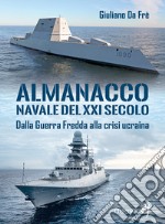 Almanacco navale del XXI secolo. Dalla Guerra Fredda alla crisi Ucraina libro