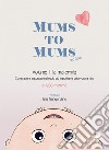 Mums to mums. Vol. 2: La maternità libro di Falenta B. (cur.)