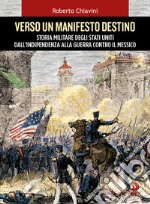 Verso un manifesto destino. Storia militare degli Stati Uniti dall'indipendenza alla guerra contro il Messico libro