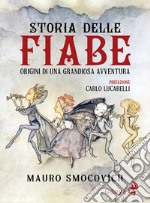 Storia delle Fiabe. Origini di una grandiosa avventura libro