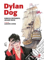 Dylan Dog. Indocili sentimenti, arcane paure libro