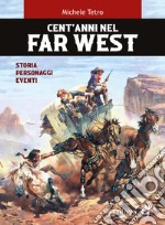 Cent'anni nel Far West. Storia, personaggi, eventi