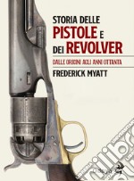 Storia delle pistole e dei revolver. Dalle origini agli anni Ottanta