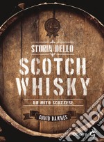 Storia dello scotch whisky. Un mito scozzese libro