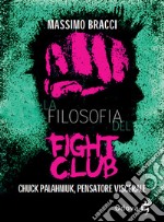 La filosofia del Fight Club. Chuck Palahniuk, pensatore viscerale libro