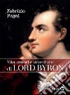Vita, amori e avventure di Lord Byron libro