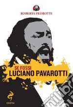 Se fossi Luciano Pavarotti