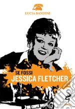 Se fossi Jessica Fletcher libro