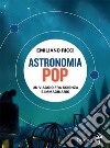 Astronomia pop. Un viaggio fra scienza e immaginario libro di Ricci Emiliano