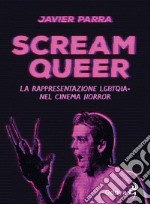 Scream Queer. La rappresentazione LGBTQIA+ nel cinema horror libro