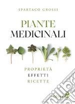 Piante medicinali. Proprietà, effetti, ricette