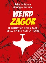 Weird Zagor. Il fantastico nella saga dello spirito con la scure