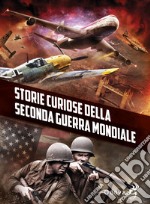 Storie curiose della Seconda guerra mondiale libro