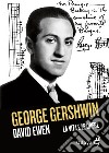 George Gershwin. La vita e le opere libro