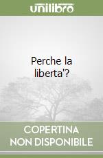 Perche la liberta'? libro