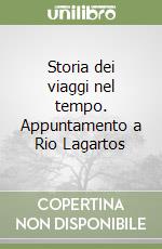 Storia dei viaggi nel tempo. Appuntamento a Rio Lagartos libro