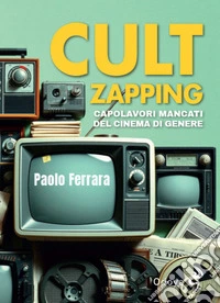 Cult zapping. Capolavori mancati del cinema di genere libro