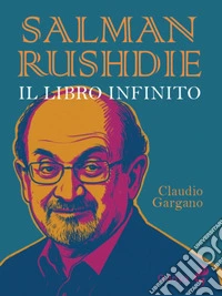 Salman Rushdie. Il libro infinito libro