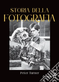 Storia della fotografia. Dalla nascita agli anni Ottanta libro