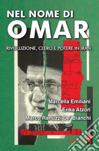 Nel nome di Omar. Rivoluzione, clero e potere in Iran libro